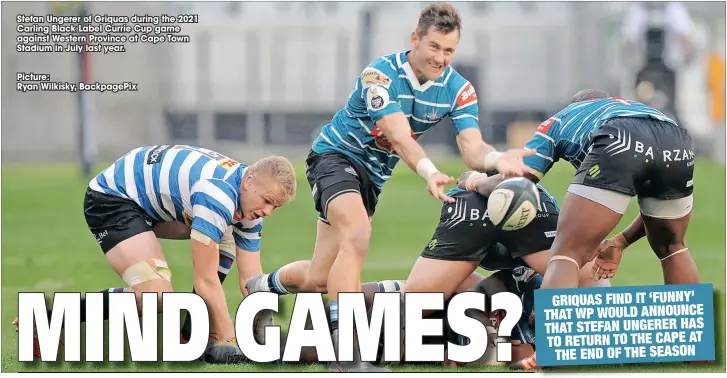  ?? ?? Stefan Ungerer of Griquas during the 2021 Carling Black Label Currie Cup game against Western Province at Cape Town Stadium in July last year.
Picture:
Ryan Wilkisky, Backpagepi­x