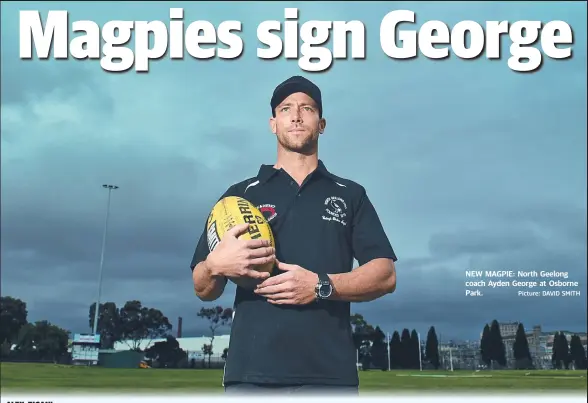  ?? Picture: DAVID SMITH ?? NEW MAGPIE: North Geelong coach Ayden George at Osborne Park.