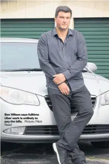  ?? Picture / Nick Reed ?? Ben Wilson says fulltime Uber work is unlikely to pay the bills.