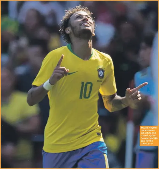  ?? EPA ?? Brazil’s Neymar came on as a substitute and scored against Croatia, his 54th goal for the country