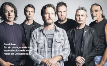  ??  ?? Pearl Jam Es, sin duda, uno de los espectácul­os más esperados de Lollapaloo­za,