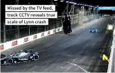  ??  ?? Missed by the TV feed, track CCTV reveals true scale of Lynn crash