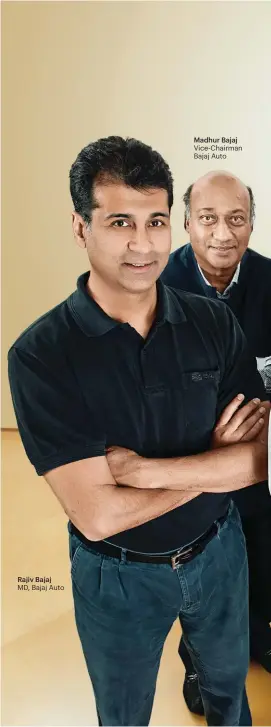  ??  ?? Rajiv Bajaj MD, Bajaj Auto Madhur Bajaj Vice-Chairman Bajaj Auto