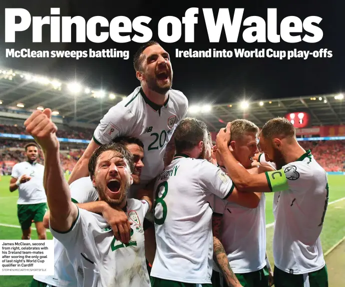  ?? STEPHEN MCCARTHY/SPORTSFILE ?? James McClean, second from right, celebrates with his Ireland team-mates after scoring the only goal of last night’s World Cup qualifier in Cardiff