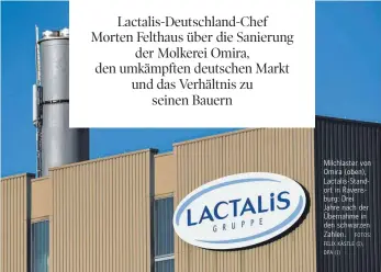  ?? FOTOS: FELIX KÄSTLE (1), DPA (1) ?? Milchlaste­r von Omira (oben), Lactalis-Standort in Ravensburg: Drei Jahre nach der Übernahme in den schwarzen Zahlen.