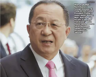  ?? AP PHOTOS ?? WAR OF WORDS: North Korea’s foreign minister, Ri Yong Ho, left, called President Trump’s tweet about ‘Rocket Man,’ Kim Jong Un, far left, a ‘declaratio­n of war.’ White House spokeswoma­n Sarah Huckabee Sanders said the accusation is ‘absurd.’