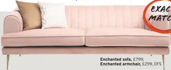  ??  ?? Enchanted sofa, £799, Enchanted armchair, £299, DFS