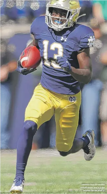  ?? AP ?? Lawrence Keys III handles kickoff duties and is a slot receiver for the Irish.