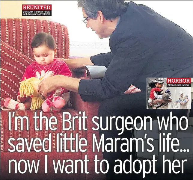  ??  ?? REUNITED David with Maram in Turkey. Left, baby during treatment HORROR Aleppo’s child victims