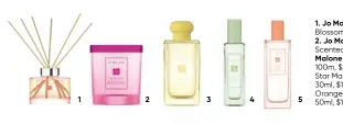  ??  ?? 1. Jo Malone Orange Blossom Diffuser 165ml, $160. 2. Jo Malone Silk Blossom Scented Candle, $115. 3. Jo Malone Frangipani Cologne 100m, $236. 4. Jo Malone Star Magnolia Cologne 30ml, $118. 5. Jo Malone Orange Blossom Hair Mist 50ml, $100.