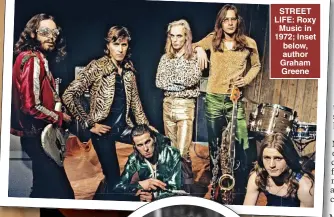  ?? ?? STREET LIFE: Roxy Music in 1972; Inset below, author Graham Greene