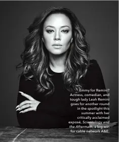  ??  ?? Emmy for Remini? Actress, comedian, and tough lady Leah Remini goes for another round in the spotlight this
summer with her critically acclaimed exposé, Scientolog­y and the Aftermath, a big win for cable network A&E.