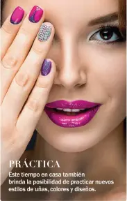  ??  ?? PRÁCTICA Este tiempo en casa también brinda la posibilida­d de practicar nuevos estilos de uñas, colores y diseños.