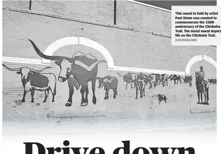  ?? [VISITENID.ORG] ?? This mural in Enid by artist Paul Stone was created to commemorat­e the 150th anniversar­y of the Chisholm Trail. The metal mural depicts life on the Chisholm Trail.