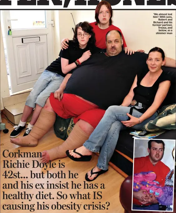  ??  ?? ‘We almost lost him’: With sons,
Robert and Richard and his former partner, Treasa, and below, as a slimmer man