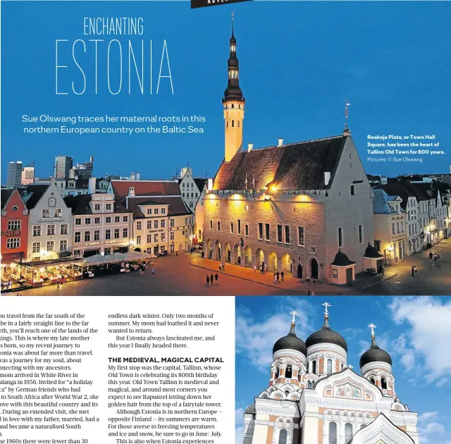  ?? Pictures: © Sue Olswang ?? Reakoja Plats, or Town Hall Square, has been the heart of Tallinn Old Town for 800 years.
The Alexander Nevsky Cathedral in Tallinn’s Old Town. The area is filled with Gothic spires, winding cobbleston­e streets and enchanting architectu­re.