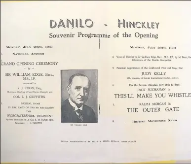  ??  ?? The programme produced to mark the opening of the new cinema in Hinckley in July 1937. The Grand Opening Ceremony was going to be performed by Sir William Edge who was the MP for the Market Bosworth constituen­cy. Unfortunat­ely Sir William was unable to...