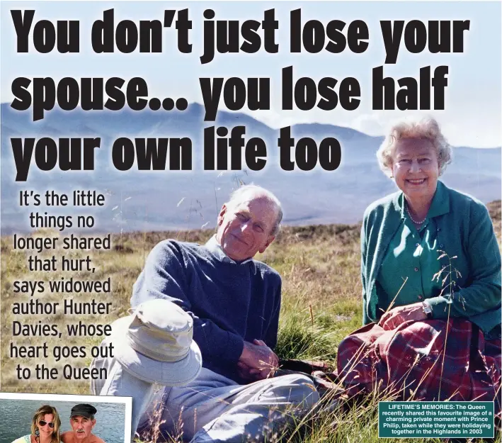  ??  ?? LIFETIME’S MEMORIES: The Queen recently shared this favourite image of a charming private moment with Prince Philip, taken while they were holidaying together in the Highlands in 2003