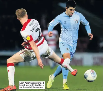  ??  ?? Liam Walsh has confirmed he will stay with Sky Blues for the rest of the season