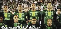  ??  ?? Chapecoens­e: The day football wept