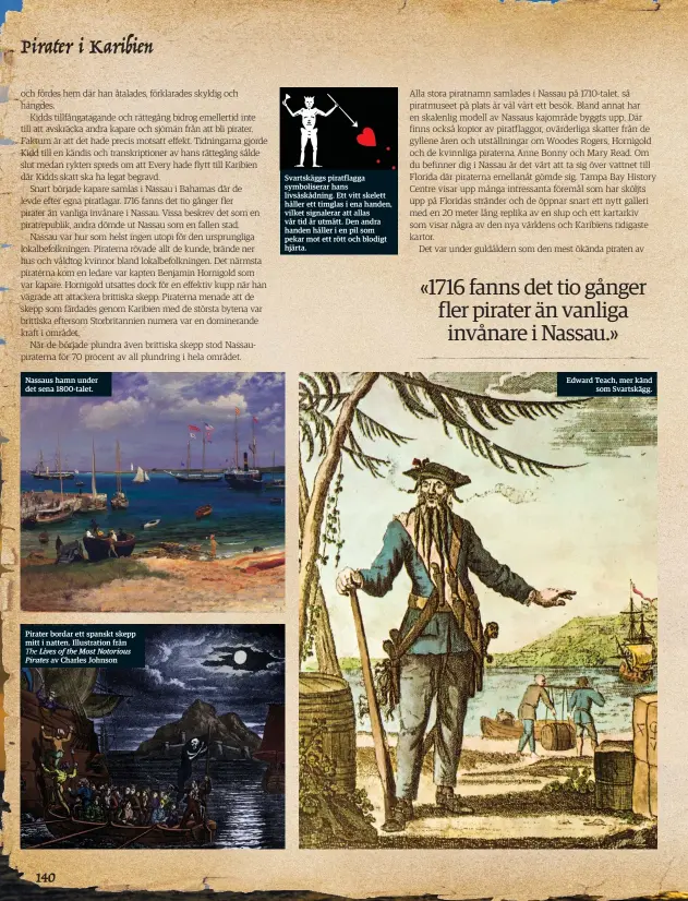  ??  ?? Nassaus hamn under det sena 1800-talet. Pirater bordar ett spanskt skepp mitt i natten. Illustrati­on från The Lives of the Most Notorious Pirates av Charles Johnson Svartskägg­s piratflagg­a symboliser­ar hans livsåskådn­ing. Ett vitt skelett håller ett...