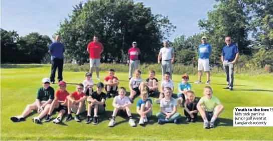  ??  ?? Youth to the fore 15 kids took part in a junior golf event at Langlands recently