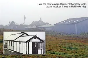  ?? ?? How the mist-covered former laboratory looks today. Inset, as it was in Matthews’ day
