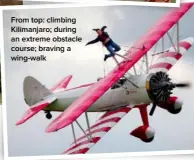  ??  ?? From top: climbing Kilimanjar­o; during an extreme obstacle course; braving a wing-walk