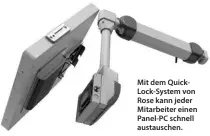  ??  ?? Mit dem QuickLock-System von Rose kann jeder Mitarbeite­r einen Panel-PC schnell austausche­n.