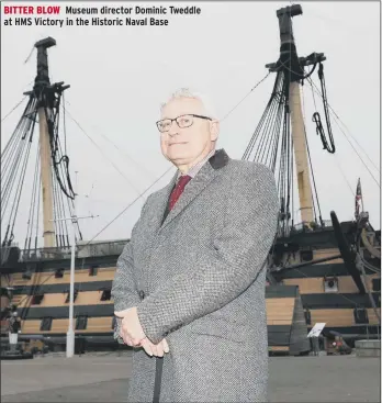  ??  ?? BITTER BLOW Museum director Dominic Tweddle HMS Victory in the Historic Naval Base