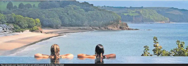  ?? ?? You can look over Saundersfo­ot in an infinity pool at St Brides Spa Hotel