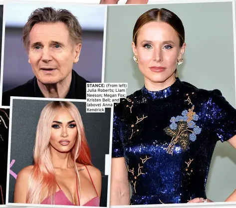  ?? ?? STANCE: (From left) Julia Roberts; Liam Neeson; Megan Fox; Kristen Bell; and (above) Anna Kendrick