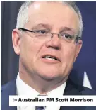  ??  ?? > Australian PM Scott Morrison