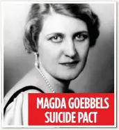  ??  ?? MAGDA GOEBBELS SUICIDE PACT