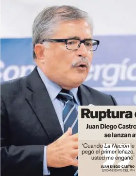  ?? JUAN DIEGO CASTRO EXCANDIDAT­O DEL PIN ?? ‘Cuando La Nación le pegó el primer leñazo, usted me engañó’