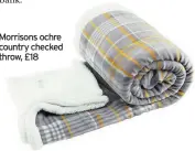  ??  ?? Morrisons ochre country checked throw, £18