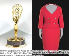  ?? — Courtesy of Smithsonia­n Institutio­n ?? Winfrey’s Daytime Emmy Award for outstandin­g talk-service show host for ‘The Oprah Winfrey Show’, 1986-1987. (Right) Winfrey’s red suit that she wore on her show during the car giveaway.