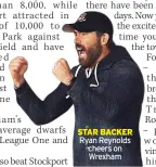  ?? ?? STAR BACKER Ryan Reynolds cheers on
Wrexham