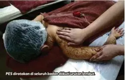  ??  ?? PES diratakan di seluruh badan diikuti urutan lembut.