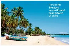 ??  ?? Filiming for The Good Karma Hospital takes place in Sri Lanka