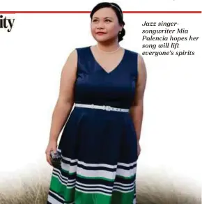  ??  ?? Jazz singersong­writer Mia Palencia hopes her song will lift everyone’s spirits