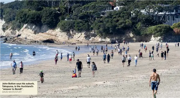  ?? DAVID WHITE/STUFF ?? John Bolton says his suburb, Takapuna, is the Auckland’s ‘‘answer to Bondi’’.