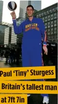  ??  ?? Paul ‘Tiny’ Sturgess is Britain’s tallestman at 7ft 7in