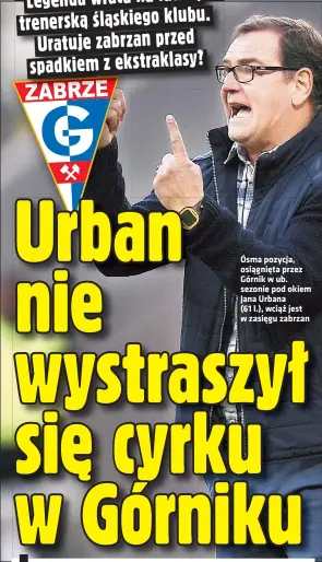  ?? ?? Ósma pozycja, osiągnięta przez Górnik w ub. sezonie pod okiem Jana Urbana
(61 l.), wciąż jest w zasięgu zabrzan