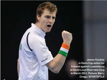  ??  ?? James Cluskey in Davis Cup action for Ireland against Luxembourg at David Lloyd Riverview Clug in March 2011. Picture: Barry Cregg / SPORTSFILE