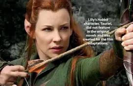  ??  ?? Lilly’s Hobbit character, Tauriel, did not feature in the original novels and was created for the film adaptation­s.