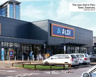  ?? ADRIAN WHITE ?? The new Aldi in Parc Tawe, Swansea.