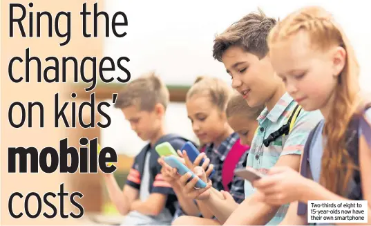  ??  ?? Two-thirds of eight to 15-year-olds now have their own smartphone