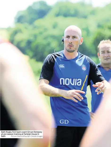  ?? Picture: Patrick Khachfe / Onside Images ?? Bath Rugby first team coach Girvan Dempsey at pre-season training at Farleigh House in Bath