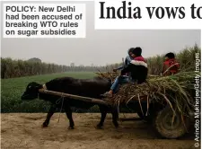  ?? ?? POLICY: New Delhi had been accused of breaking WTO rules on sugar subsidies